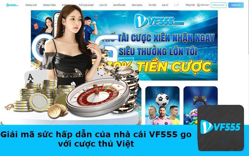 Giải mã sức hấp dẫn của nhà cái VF555 go với cược thủ Việt