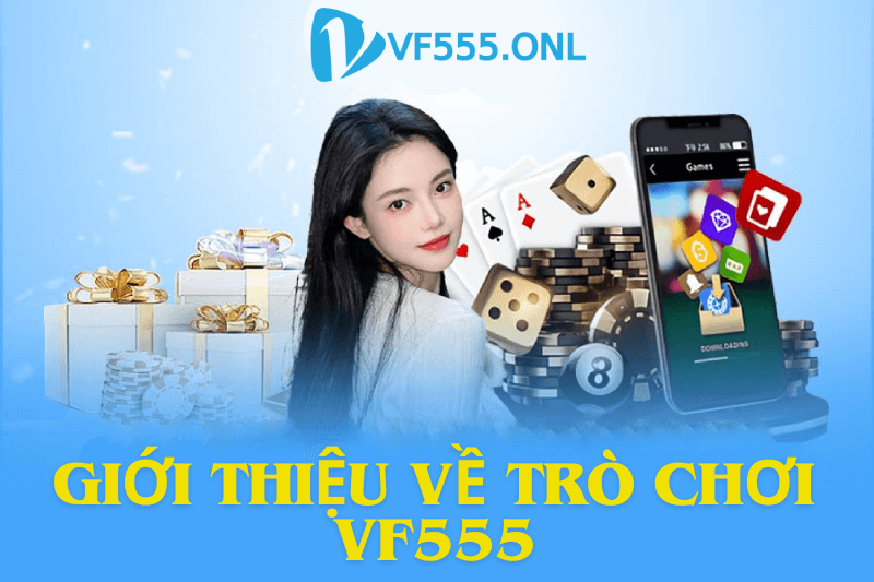 Giới thiệu về Trò chơi VF555 - Nhà cái uy tín hàng đầu Việt Nam