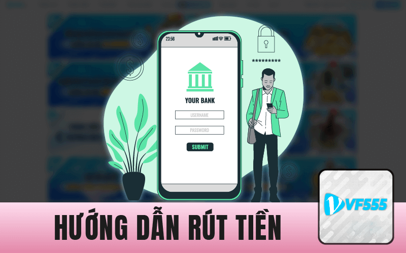 Cách thức rút tiền từ VF 555 ca cuoc